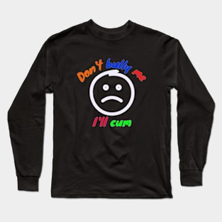 Don't bully ME Long Sleeve T-Shirt